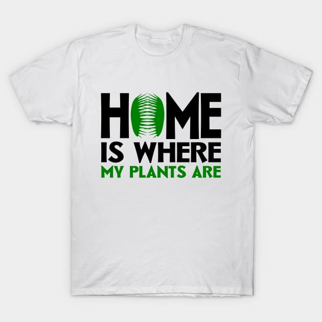 Home Is Where My Plants Are T-Shirt by colorsplash